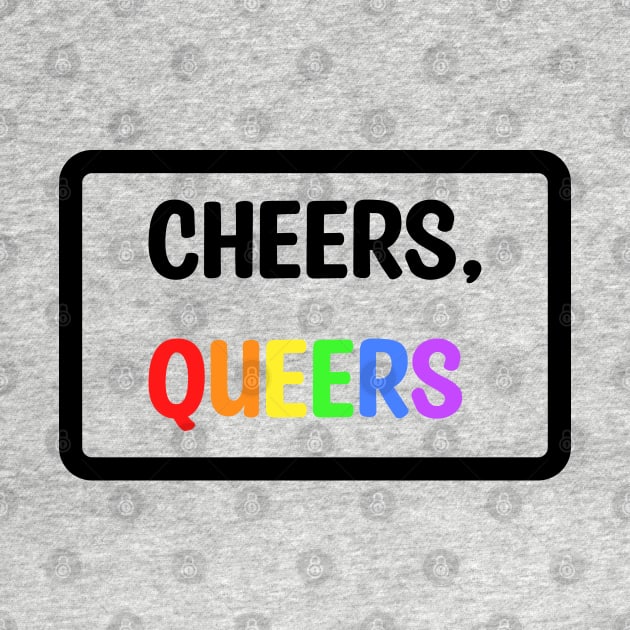 Cheers Queers by Micah